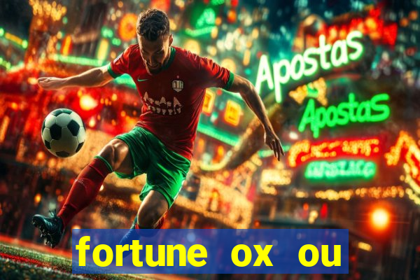 fortune ox ou fortune tiger